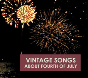 Vintage Songs about Fourth of July