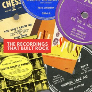 Collage of vintage album covers and record labels from early rock and rhythm and blues recordings with the title The Recordings That Built Rock.